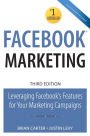 Facebook Marketing: Leveraging Facebook's Features for Your Marketing Campaigns