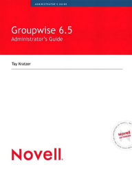 Title: Novell GroupWise 6.5 Administrator's Guide, Author: Tay Kratzer