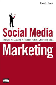 Title: Social Media Marketing: Strategies for Engaging in Facebook, Twitter and Other Social Media, Author: Liana Evans