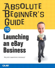 Title: Absolute Beginner's Guide to Launching an eBay Business, Author: Michael Miller