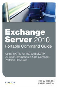 Title: Exchange Server 2010 Portable Command Guide: MCTS 70-662 and MCITP 70-663, Author: Richard Robb