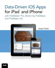 Title: Data-driven iOS Apps for iPad and iPhone with FileMaker Pro, Bento by FileMaker, and FileMaker Go, Author: Jesse Feiler