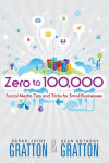 Alternative view 1 of Zero to 100,000: Social Media Tips and Tricks for Small Businesses