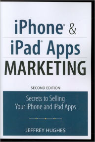 Title: iPhone and iPad Apps Marketing: Secrets to Selling Your iPhone and iPad Apps, Author: Jeffrey Hughes