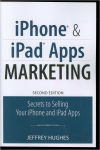 Alternative view 1 of iPhone and iPad Apps Marketing: Secrets to Selling Your iPhone and iPad Apps