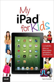 Title: My iPad for Kids (Covers iOS 6 on iPad 3rd or 4th generation, and iPad mini), Author: Sam Costello