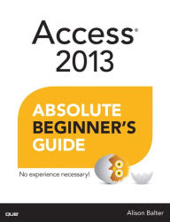 Title: Access 2013 Absolute Beginner's Guide, Author: Alison Balter