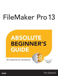 Title: FileMaker Pro 13 Absolute Beginner's Guide, Author: Tim Dietrich