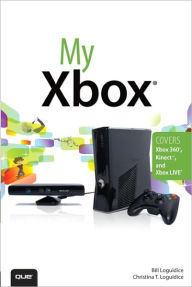 Title: My Xbox: Xbox 360, Kinect, and Xbox LIVE, Author: Bill Loguidice