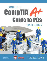 Title: Complete CompTIA A+ Guide to PCs / Edition 6, Author: Cheryl Schmidt