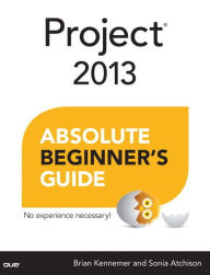 Title: Project 2013 Absolute Beginner's Guide, Author: Brian Kennemer