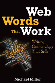 Title: Web Words That Work: Writing Online Copy That Sells, Author: Michael Miller