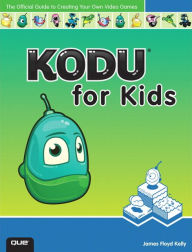 Title: Kodu for Kids: The Official Guide to Creating Your Own Video Games, Author: James F. Kelly