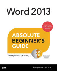 Title: Word 2013 Absolute Beginner's Guide, Author: Sherry Kinkoph Gunter