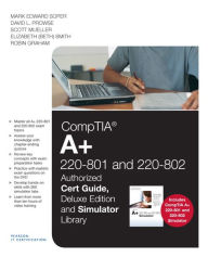 Title: CompTIA A+ 220-801 and 220-802 Authorized Cert Guide, Deluxe Edition and Simulator Bundle / Edition 1, Author: Mark Edward Soper