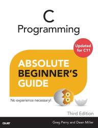 Title: C Programming Absolute Beginner's Guide / Edition 3, Author: Greg Perry