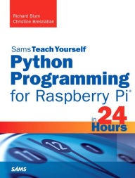 Ebook downloads for android store Python Programming for Raspberry Pi, Sams Teach Yourself in 24 Hours