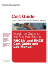 Title: Hands-on Guide to the Red Hat Exams: RHCSA and RHCE Cert Guide and Lab Manual, Author: Damian Tommasino