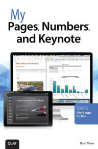 Title: My Pages, Numbers, and Keynote (for Mac and iOS) / Edition 1, Author: Brad Miser