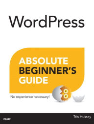 Title: WordPress Absolute Beginner's Guide, Author: Tris Hussey