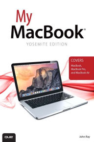 Title: My MacBook, Yosemite Edition (covers MacBook, MacBook Pro, and MacBook Air) / Edition 1, Author: John Ray