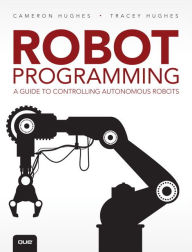 Free book computer downloads Robot Programming: A Guide to Controlling Autonomous Robots 9780789755001