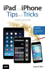 Title: iPad and iPhone Tips and Tricks (Covers iPads and iPhones running iOS9) / Edition 5, Author: Jason R. Rich