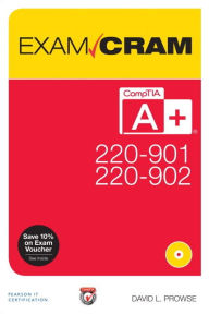 Title: CompTIA A+ 220-901 and 220-902 Exam Cram / Edition 1, Author: David L. Prowse