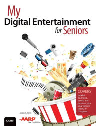 Title: My Digital Entertainment for Seniors (Covers movies, TV, music, books and more on your smartphone, tablet, or computer) / Edition 1, Author: Jason R. Rich