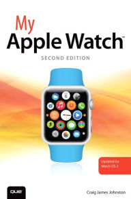 Title: My Apple Watch (updated for Watch OS 2.0) / Edition 2, Author: Craig James Johnston