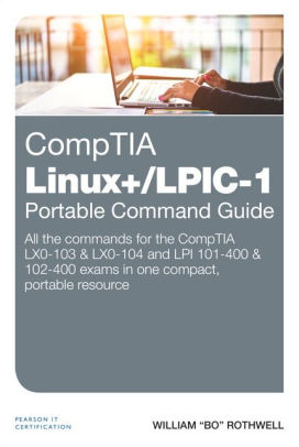 Comptia Linux Lpic 1 Portable Command Guide All The Commands For The Comptia Lx0 103 Lx0 104 And Lpi 101 400 102 400 Exams In One Compact