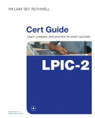 Title: LPIC-2 Cert Guide: (201-400 and 202-400 exams) / Edition 1, Author: William Rothwell