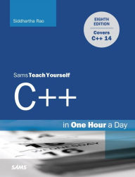 Title: C++ in One Hour a Day, Sams Teach Yourself, Author: Siddhartha Rao