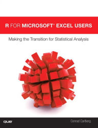 Title: R for Microsoft Excel Users: Making the Transition for Statistical Analysis, Author: Conrad Carlberg