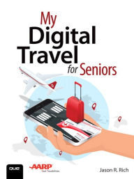 Title: My Digital Travel for Seniors / Edition 1, Author: Jason R. Rich