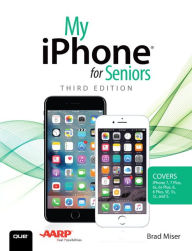 Title: My iPhone for Seniors (Covers iPhone 7/7 Plus and other models running iOS 10) / Edition 3, Author: Brad Miser