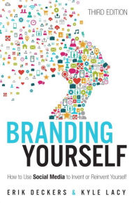 Title: Branding Yourself: How to Use Social Media to Invent or Reinvent Yourself, Author: Erik Deckers