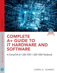 Title: Complete A+ Guide to IT Hardware and Software: A CompTIA A+ Core 1 (220-1001) & CompTIA A+ Core 2 (220-1002) Textbook / Edition 8, Author: Cheryl Schmidt