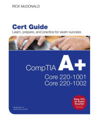 Title: CompTIA A+ Core 1 (220-1001) and Core 2 (220-1002) Cert Guide, Author: Richard McDonald