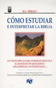 Title: Cómo estudiar e interpretar la Biblia, Author: R.C. Sproul