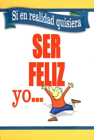 Si en realidad quisiera ser feliz yo.