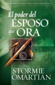 Title: El poder del esposo que ora (The Power of a Praying Husband), Author: Stormie Omartian