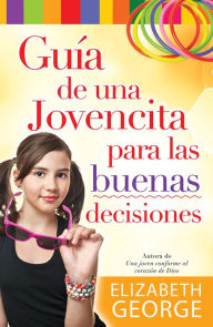 Title: Guía de una jovencita para las buenas decisiones, Author: Elizabeth George