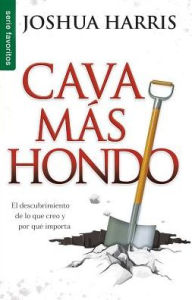 Title: Cava mas hondo, Author: Joshua Harris