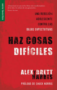 Title: Haz cosas difíciles, Author: Alex y Brett Harris