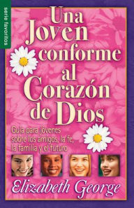 Title: Una joven conforme al corazón de Dios - Serie Favoritos: Guía para jovenes sobre los amigos, la fe, la familia y el futuro., Author: Elizabeth George