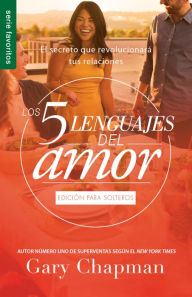 Title: Los 5 lenguajes del amor edición para solteros (Revisado) / The 5 Love Languages Singles Edition, Author: Gary Chapman