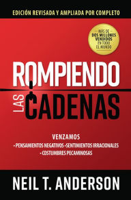 Title: Rompiendo las cadenas, Edición ampliada y revisada, Author: Neil Anderson