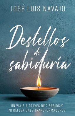 Destellos de sabidur a: Un viaje a trav s de 7 sabios y 70 reflexiones transformadoras