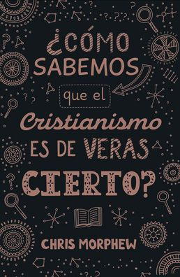 Serie Grandes preguntas 3: C mo sabemos que el cristianismo es de veras cierto?